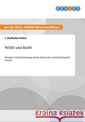 WEEE und RoHS: Weniger Umweltbelastung durch elektrische und elektronische Geräte Zeilhofer-Ficker, I. 9783737941327 Gbi-Genios Verlag