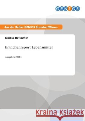 Branchenreport Lebensmittel: Ausgabe 2/2013 Hofstetter, Markus 9783737944076