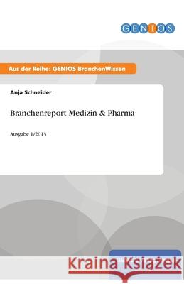 Branchenreport Medizin & Pharma: Ausgabe 1/2013 Schneider, Anja 9783737944342 Gbi-Genios Verlag