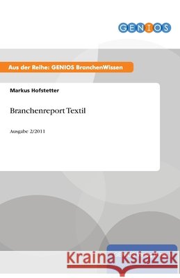 Branchenreport Textil: Ausgabe 2/2011 Hofstetter, Markus 9783737944441