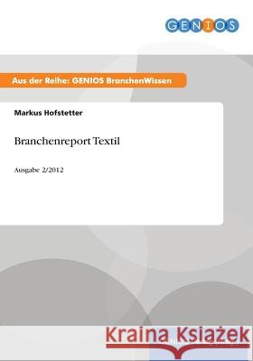 Branchenreport Textil: Ausgabe 2/2012 Hofstetter, Markus 9783737944465