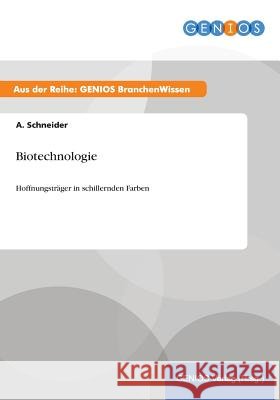 Biotechnologie: Hoffnungsträger in schillernden Farben Schneider, A. 9783737946759 Gbi-Genios Verlag