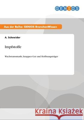 Impfstoffe: Wachstumsmarkt, knappes Gut und Hoffnungsträger Schneider, A. 9783737946797 Gbi-Genios Verlag