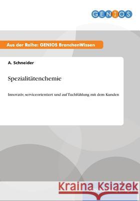 Spezialitätenchemie: Innovativ, serviceorientiert und auf Tuchfühlung mit dem Kunden Schneider, A. 9783737946926 Gbi-Genios Verlag