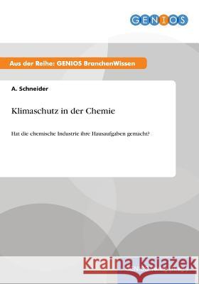 Klimaschutz in der Chemie: Hat die chemische Industrie ihre Hausaufgaben gemacht? Schneider, A. 9783737946971 Gbi-Genios Verlag