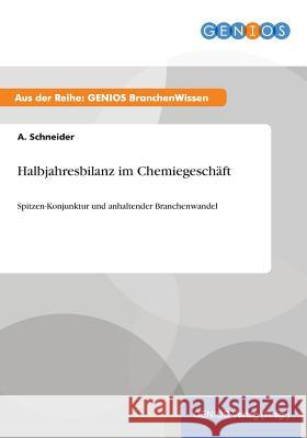 Halbjahresbilanz im Chemiegeschäft: Spitzen-Konjunktur und anhaltender Branchenwandel Schneider, A. 9783737947008 Gbi-Genios Verlag