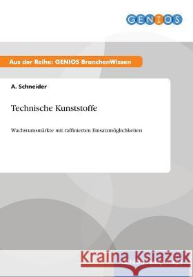 Technische Kunststoffe: Wachstumsmärkte mit raffinierten Einsatzmöglichkeiten Schneider, A. 9783737947039 Gbi-Genios Verlag