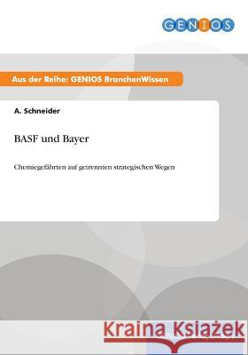 BASF und Bayer: Chemiegefährten auf getrennten strategischen Wegen Schneider, A. 9783737947060 Gbi-Genios Verlag