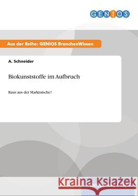 Biokunststoffe im Aufbruch: Raus aus der Marktnische! Schneider, A. 9783737947084 Gbi-Genios Verlag