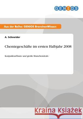 Chemiegeschäfte im ersten Halbjahr 2008: Konjunkturflaute und große Branchendeals Schneider, A. 9783737947121 Gbi-Genios Verlag