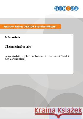 Chemieindustrie: Konjunkturkrise beschert der Branche eine unerwartete Talfahrt zum Jahresausklang Schneider, A. 9783737947169 Gbi-Genios Verlag