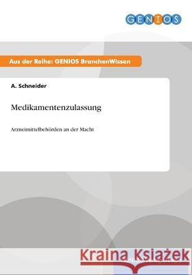 Medikamentenzulassung: Arzneimittelbehörden an der Macht Schneider, A. 9783737947237 Gbi-Genios Verlag