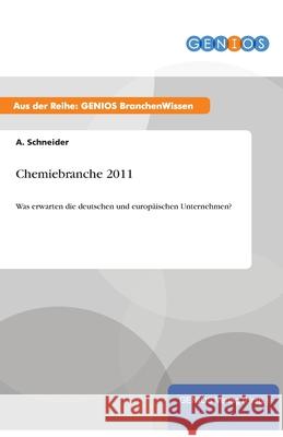 Chemiebranche 2011: Was erwarten die deutschen und europäischen Unternehmen? Schneider, A. 9783737947268 Gbi-Genios Verlag