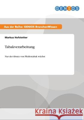 Tabakverarbeitung: Nur der Absatz von Pfeifentabak wächst Hofstetter, Markus 9783737949514