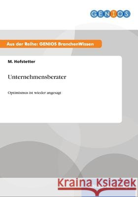 Unternehmensberater: Optimismus ist wieder angesagt Hofstetter, M. 9783737949811 Gbi-Genios Verlag