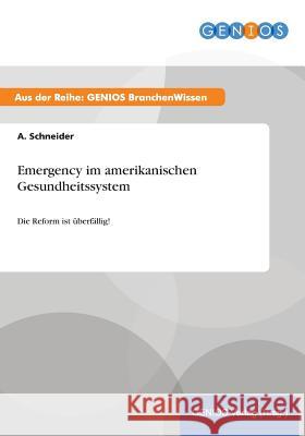 Emergency im amerikanischen Gesundheitssystem: Die Reform ist überfällig! Schneider, A. 9783737951593 Gbi-Genios Verlag