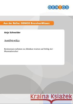 Antibiotika: Resistenzen nehmen zu, Kliniken warten auf Erfolg der Pharmaforscher Schneider, Anja 9783737951739