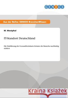 IT-Standort Deutschland: Die Einführung der Gesundheitskarte könnte die Branche nachhaltig stärken Westphal, M. 9783737952125 Gbi-Genios Verlag