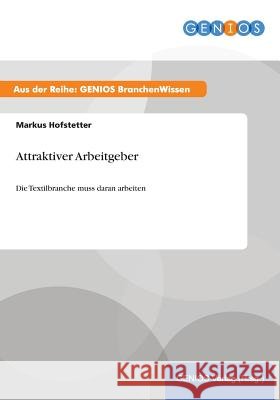 Attraktiver Arbeitgeber: Die Textilbranche muss daran arbeiten Hofstetter, Markus 9783737953009