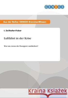 Luftfahrt in der Krise: Was tun, wenn die Passagiere ausbleiben? Zeilhofer-Ficker, I. 9783737953603 Gbi-Genios Verlag