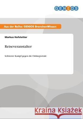 Reiseveranstalter: Schwerer Kampf gegen die Onlineportale Hofstetter, Markus 9783737953924