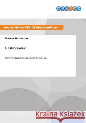 Gastronomie: Der Systemgastronomie geht die Luft aus Hofstetter, Markus 9783737959452