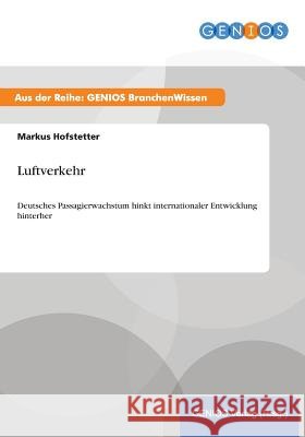 Luftverkehr: Deutsches Passagierwachstum hinkt internationaler Entwicklung hinterher Hofstetter, Markus 9783737960809