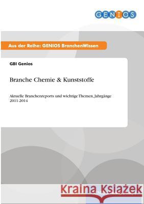 Branche Chemie & Kunststoffe: Aktuelle Branchenreports und wichtige Themen, Jahrgänge 2011-2014 Genios, Gbi 9783737960984 Gbi-Genios Verlag