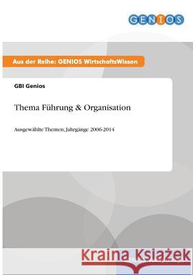 Thema Führung & Organisation: Ausgewählte Themen, Jahrgänge 2006-2014 Genios, Gbi 9783737961110 Gbi-Genios Verlag