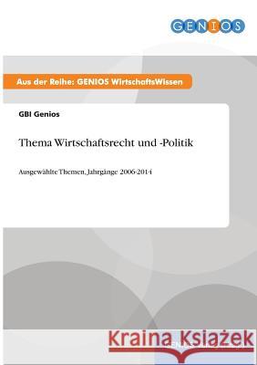 Thema Wirtschaftsrecht und -Politik: Ausgewählte Themen, Jahrgänge 2006-2014 Genios, Gbi 9783737961226 Gbi-Genios Verlag