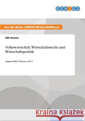 Volkswirtschaft, Wirtschaftsrecht und Wirtschaftspolitik: Ausgewählte Themen 2014 Gbi Genios 9783737961233 Gbi-Genios Verlag