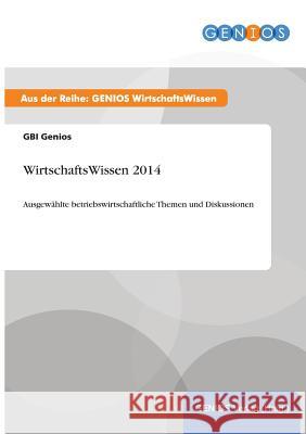 WirtschaftsWissen 2014: Ausgewählte betriebswirtschaftliche Themen und Diskussionen Gbi Genios 9783737961240 Gbi-Genios Verlag