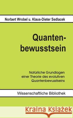 Quantenbewusstsein: Natürliche Grundlagen einer Theorie des evolutiven Quantenbewusstseins Sedlacek, Klaus-Dieter 9783738600131 Books on Demand