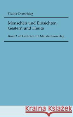 Menschen und Einsichten: Gestern und Heute: Band 3: 99 Gedichte mit Mundarteinschlag Walter Denschlag 9783738600476 Books on Demand