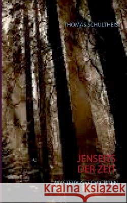 Jenseits der Zeit Thomas Schultheis 9783738600735