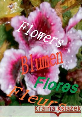 Flowers Blumen Fleurs Flores: Calendar Book Kalenderbuch Calendrier Livre Calendario Libro Jakobsen, Hendrik 9783738601169 Books on Demand