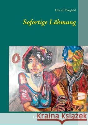 Sofortige Lähmung: Lyrik: Gedichte aus dem Innersten Harald Birgfeld 9783738601558