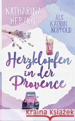 Herzklopfen in der Provence Katrin Koppold, Katharina Herzog 9783738601657