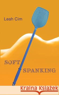 Softspanking: Zwölf Geschichten über geheime Träume Leah CIM 9783738601749 Books on Demand