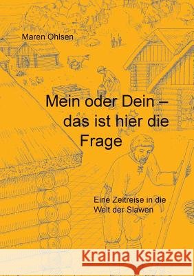 Mein oder Dein - das ist hier die Frage: Eine Zeitreise in die Welt der Slawen Ohlsen, Maren 9783738601985