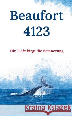 Beaufort 4123: Die Tiefe birgt die Erinnerung Grecoe, J. 9783738602333 Books on Demand