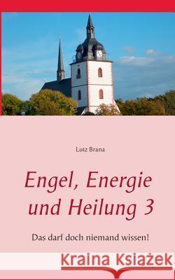 Engel, Energie und Heilung 3: Lebensweisheiten Brana, Lutz 9783738602746 Books on Demand