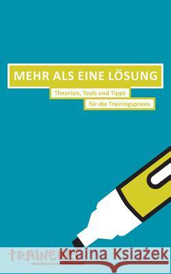 Mehr als eine Lösung: Theorien, Tools und Tipps für die Trainingspraxis Steinberger, Peter 9783738603330