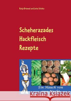 Scheherazades Hackfleisch Rezepte: Ein Hauch von 1001 Nacht Driemel, Katja 9783738603699 Books on Demand