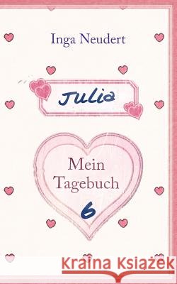 Julia - Mein Tagebuch 6 Inga Neudert 9783738603859
