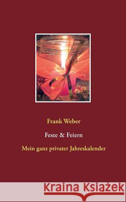 Feste & Feiern: Mein ganz privater Jahreskalender Weber, Frank 9783738604078 Books on Demand
