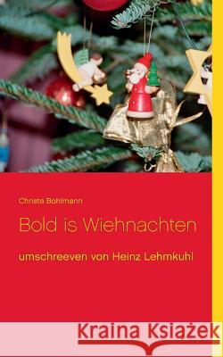 Bold is Wiehnachten: umschreeven von Heinz Lehmkuhl Bohlmann, Christa 9783738604139
