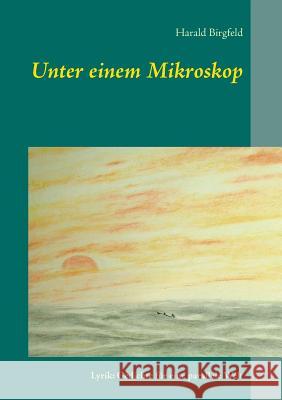 Unter einem Mikroskop: Lyrik: Gedichte für eine parallele Welt Birgfeld, Harald 9783738604245 Books on Demand