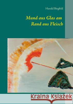 Mund aus Glas am Rand aus Fleisch: Schwarze Liebeslyrik Harald Birgfeld 9783738604504 Books on Demand