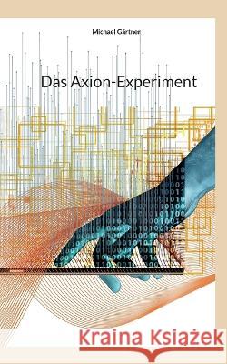 Das Axion-Experiment Michael G?rtner 9783738604863 Bod - Books on Demand